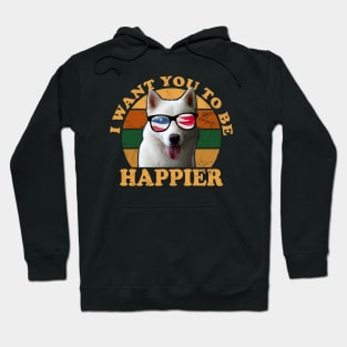 I Want You To Be Happier Hoodie